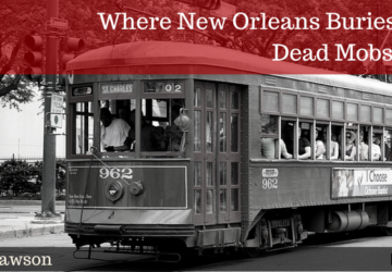 Where New Orleans Buries it’s Dead Mobsters