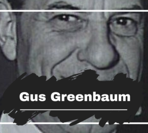 Gus Greenbaum Died On This Day in 1958, Aged 64