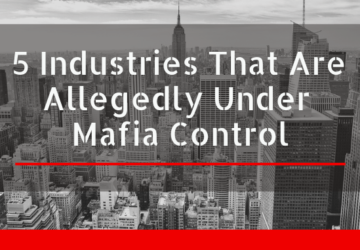 5 Industries That Are Allegedly Under Mafia Control