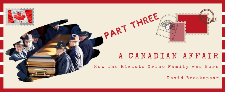A Canadian Affair: How The Rizzuto Crime Family was Born: Part Three