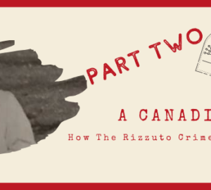 A Canadian Affair: How The Rizzuto Crime Family was Born: Part Two