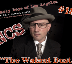The Walnut Bust The Early Days of Los Angeles With Dr J. Michael Niotta