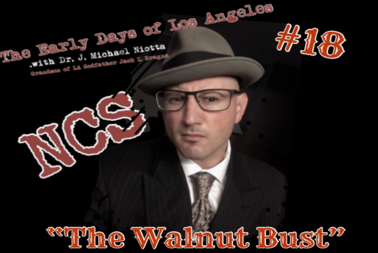 The Walnut Bust The Early Days of Los Angeles With Dr J. Michael Niotta